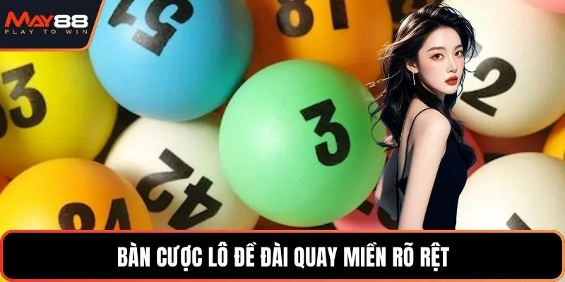 Bàn cược lô đề đài quay miền rõ rệt