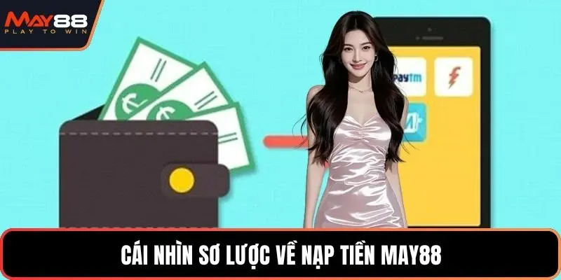 Cái nhìn sơ lược về nạp tiền May88