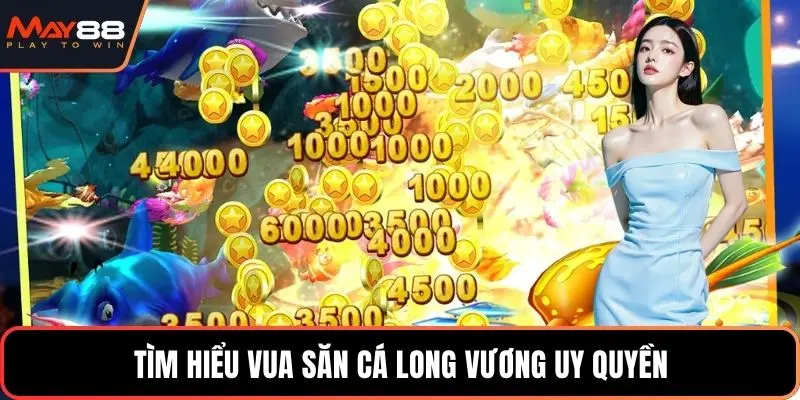 Tìm hiểu vua săn cá long vương uy quyền